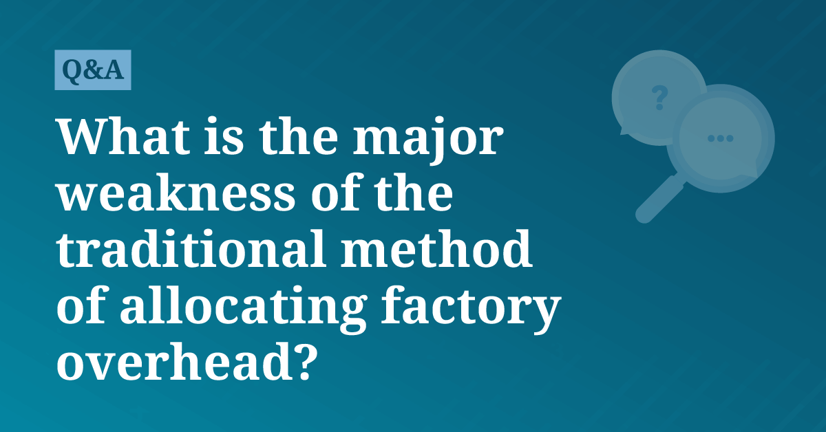 What Is The Major Weakness Of The Traditional Method Of Allocating