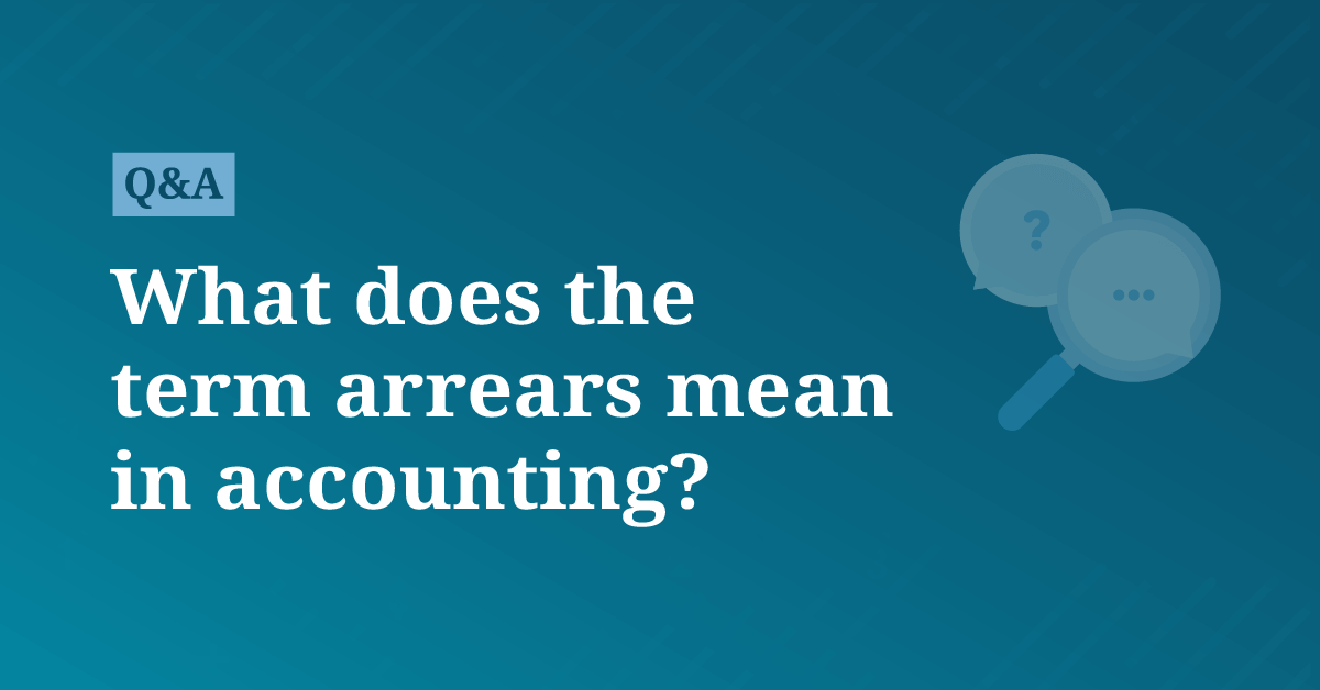 What does the term arrears mean in accounting? | AccountingCoach