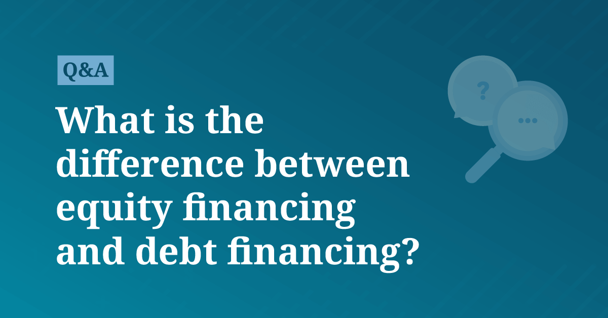 What is the difference between equity financing and debt financing ...