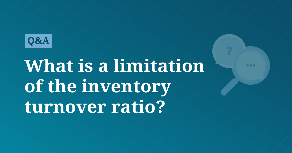 What is a limitation of the inventory turnover ratio? | AccountingCoach